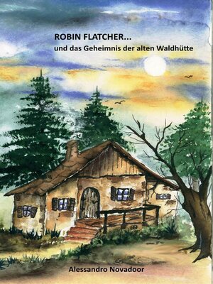 cover image of Robin Flatcher... und das Geheimnis der alten Waldhütte--Buch 1